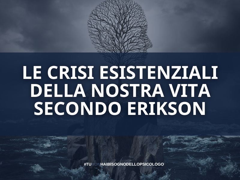 Le crisi esistenziali della nostra vita secondo Erikson